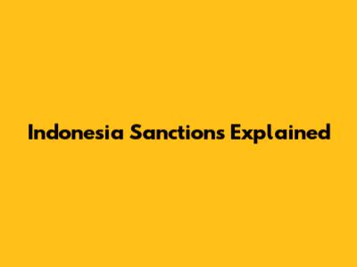 Indonesia Sanctions Explained