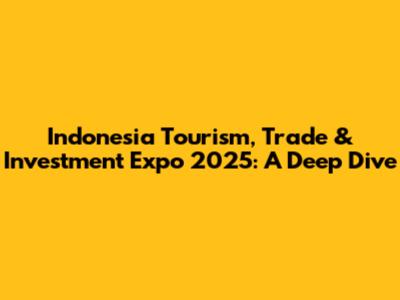 Indonesia Tourism, Trade & Investment Expo 2025: A Deep Dive