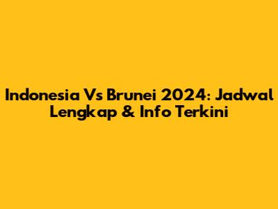 Indonesia Vs Brunei 2024: Jadwal Lengkap & Info Terkini
