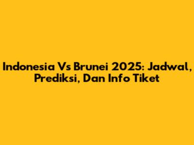 Indonesia Vs Brunei 2025: Jadwal, Prediksi, Dan Info Tiket