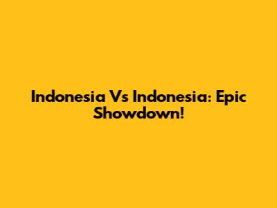 Indonesia Vs Indonesia: Epic Showdown!