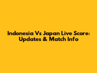 Indonesia Vs Japan Live Score: Updates & Match Info