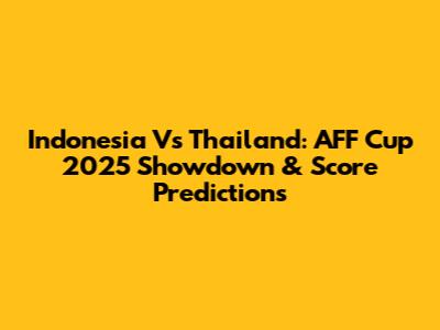 Indonesia Vs Thailand: AFF Cup 2025 Showdown & Score Predictions