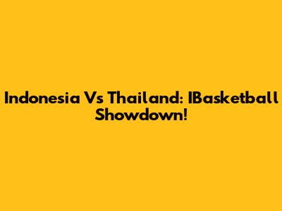 Indonesia Vs Thailand: IBasketball Showdown!
