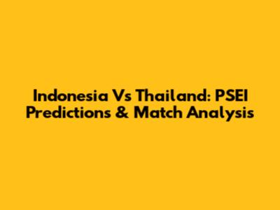 Indonesia Vs Thailand: PSEI Predictions & Match Analysis