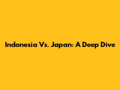 Indonesia Vs. Japan: A Deep Dive