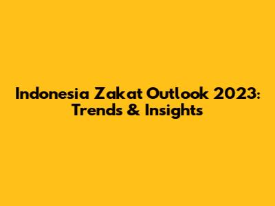 Indonesia Zakat Outlook 2023: Trends & Insights