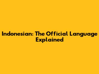 Indonesian: The Official Language Explained