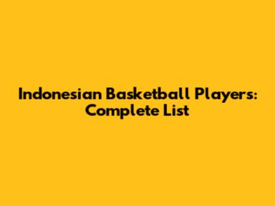 Indonesian Basketball Players: Complete List