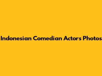 Indonesian Comedian Actors Photos