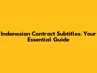Indonesian Contract Subtitles: Your Essential Guide