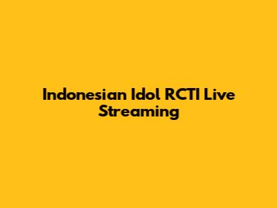 Indonesian Idol RCTI Live Streaming