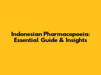 Indonesian Pharmacopoeia: Essential Guide & Insights