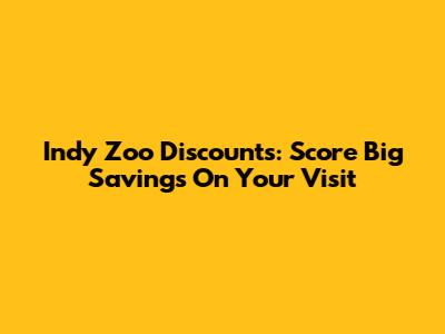 Indy Zoo Discounts: Score Big Savings On Your Visit