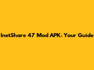 InetShare 47 Mod APK: Your Guide