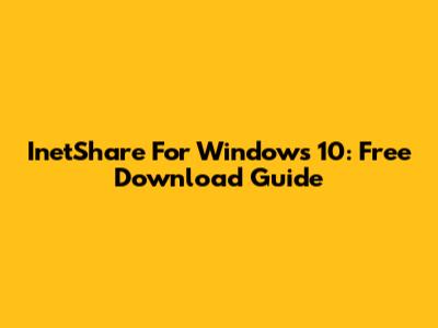 InetShare For Windows 10: Free Download Guide