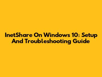 InetShare On Windows 10: Setup And Troubleshooting Guide