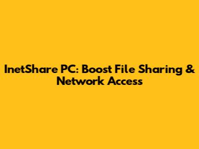 InetShare PC: Boost File Sharing & Network Access