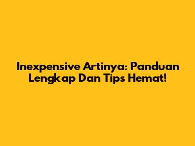 Inexpensive Artinya: Panduan Lengkap Dan Tips Hemat!