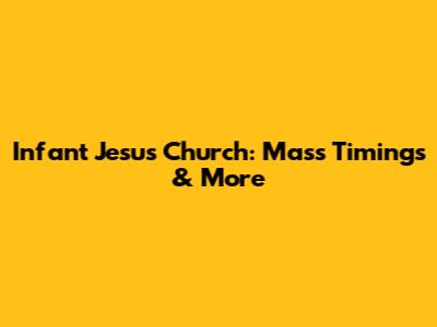 Infant Jesus Church: Mass Timings & More