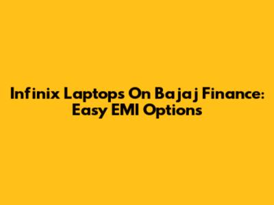 Infinix Laptops On Bajaj Finance: Easy EMI Options