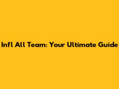 Infl All Team: Your Ultimate Guide