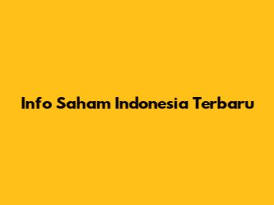 Info Saham Indonesia Terbaru