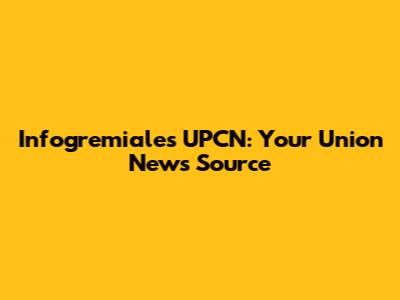 Infogremiales UPCN: Your Union News Source