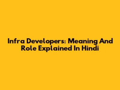 Infra Developers: Meaning And Role Explained In Hindi