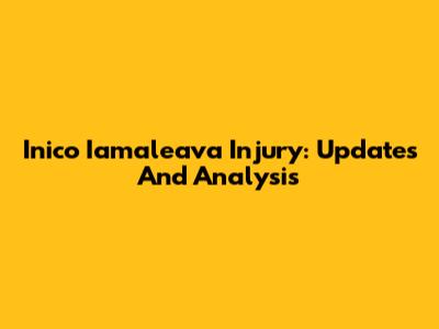 Inico Iamaleava Injury: Updates And Analysis