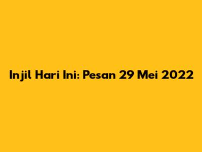 Injil Hari Ini: Pesan 29 Mei 2022