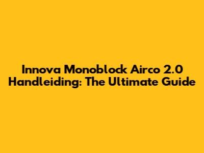 Innova Monoblock Airco 2.0 Handleiding: The Ultimate Guide