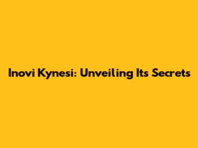 Inovi Kynesi: Unveiling Its Secrets