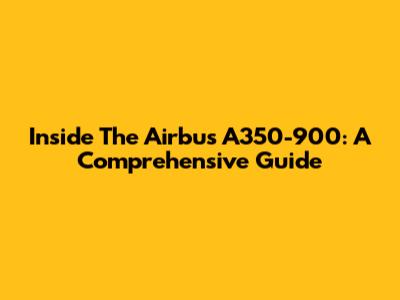 Inside The Airbus A350-900: A Comprehensive Guide