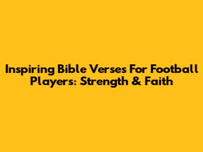 Inspiring Bible Verses For Football Players: Strength & Faith