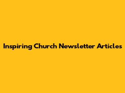 Inspiring Church Newsletter Articles