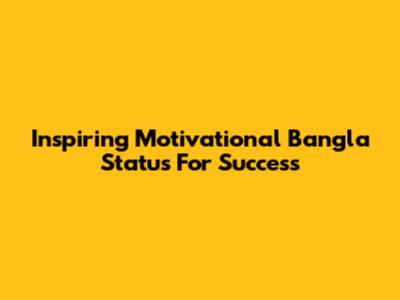 Inspiring Motivational Bangla Status For Success