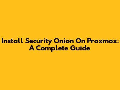 Install Security Onion On Proxmox: A Complete Guide