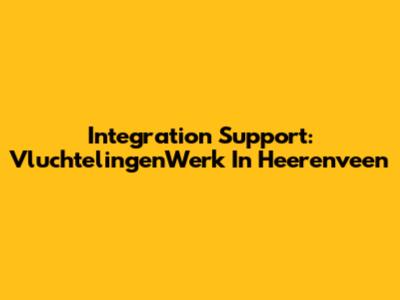 Integration Support: VluchtelingenWerk In Heerenveen