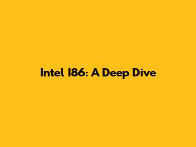 Intel I86: A Deep Dive