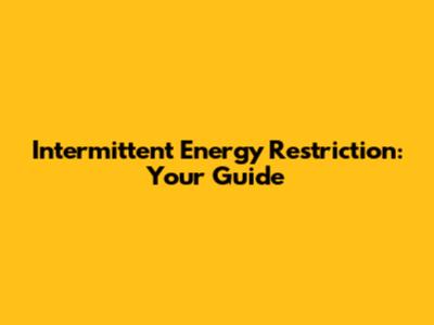 Intermittent Energy Restriction: Your Guide