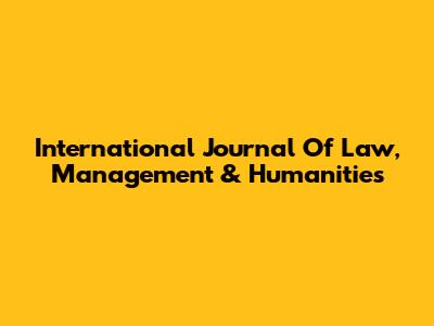 International Journal Of Law, Management & Humanities
