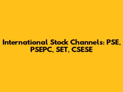 International Stock Channels: PSE, PSEPC, SET, CSESE