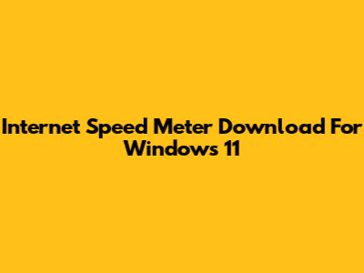 Internet Speed Meter Download For Windows 11