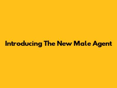 Introducing The New Male Agent