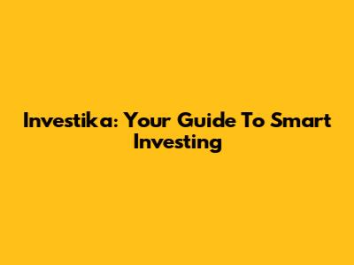 Investika: Your Guide To Smart Investing