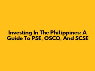 Investing In The Philippines: A Guide To PSE, OSCO, And SCSE