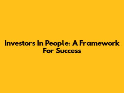 Investors In People: A Framework For Success