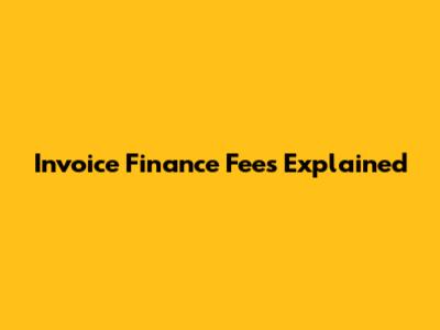 Invoice Finance Fees Explained