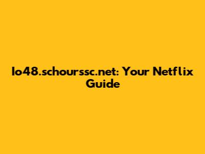 Io48.schourssc.net: Your Netflix Guide